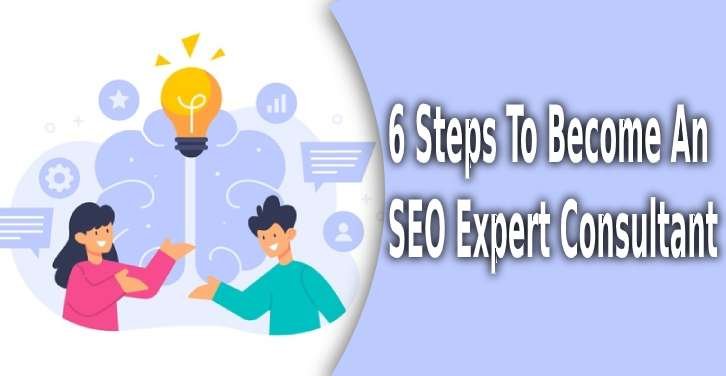 6 steps to become an SEO expert consultant