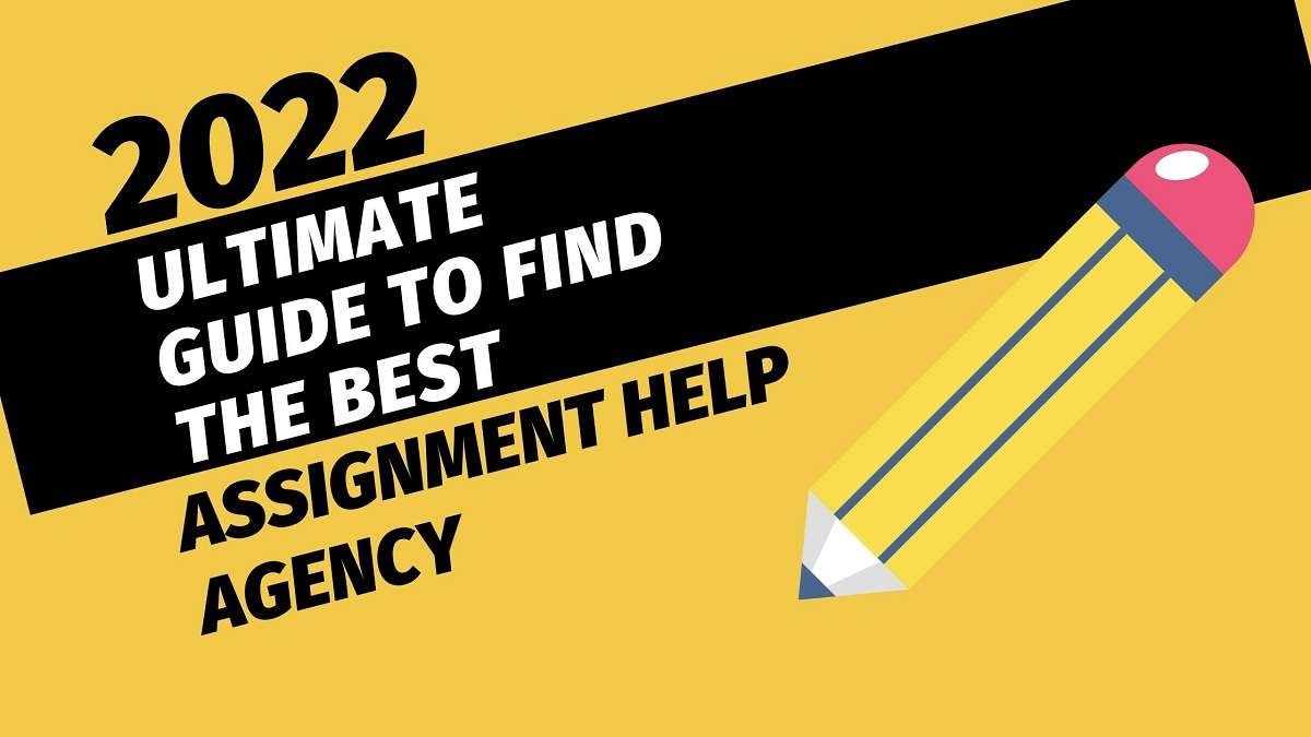 2022 Ultimate Guide to Find the Best Assignment Help Agency